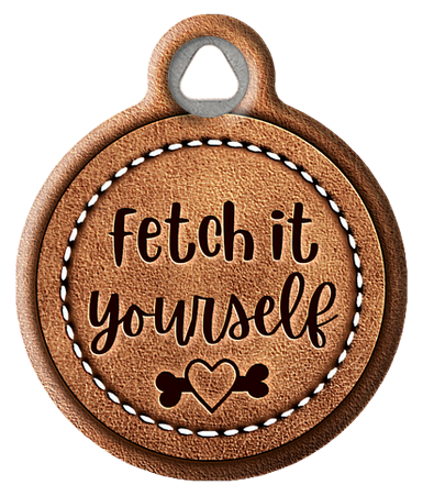 Hilarious Fetch it Yourself Faux Leather Pet ID Tag