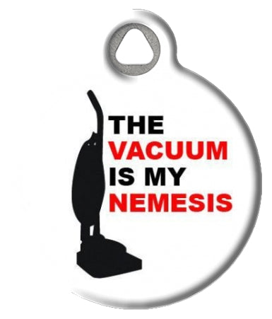 Funny Vacuum Is My Nemesis Pet ID Tag