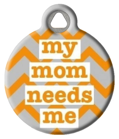 My Mom Needs Me! Pet ID Tags