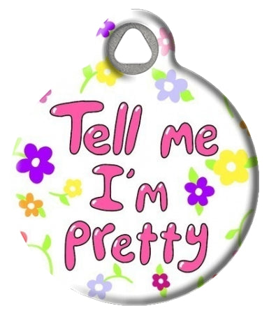 Tell Me I'm Pretty Pet ID Tag