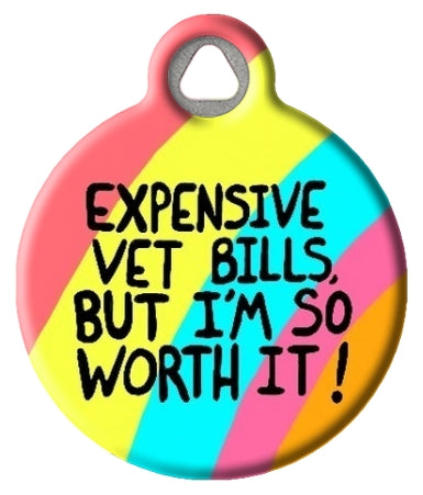 Funny "Expensive Vet Bills But Worth It"  Pet ID Tag