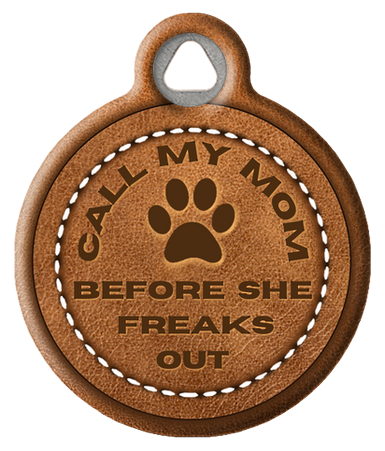 Call my Mom Before She Freaks Out Funny  Pet ID Tag