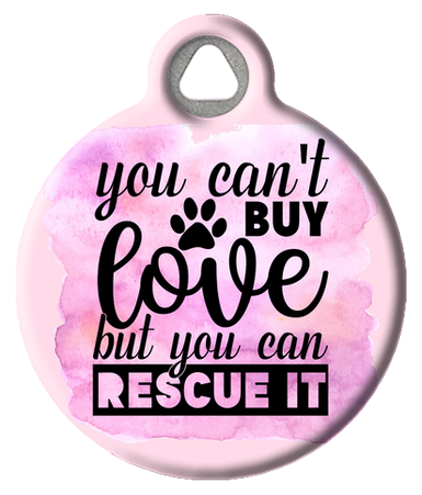 You Can't Buy Love But You Can Rescue It Dog Name Tag